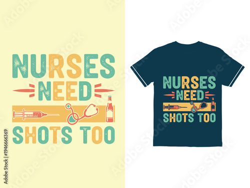 Funny humorous text graphic about nurses needing shots and a drink too typhography t shirt design