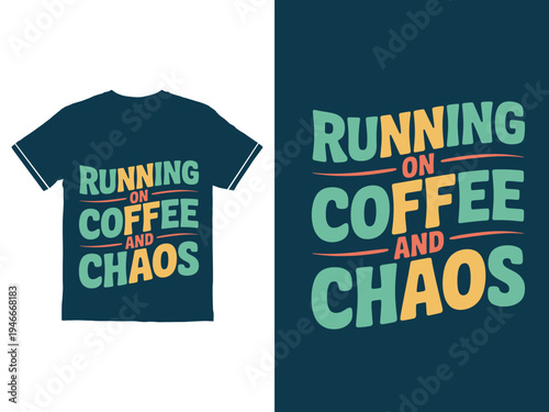 Motivational typography tshirt design quote running on coffee and chaos typhography t shirt design