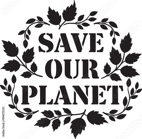 Save our planet text in circle of leaves, concept of environmental protection and earth day, eco friendly symbol for sustainability.