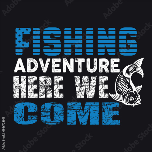 Fishing Adventure Here We Come Funny Fisherman Typography T Shirt Design