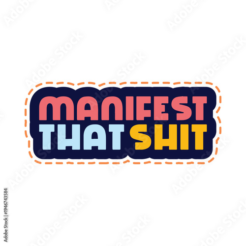 Manifest That Shit Funny Motivational Typography. Perfect for t-shirt design, stickers, posters, social media graphics, and motivational typography artwork. Clean vector illustration isolated on white