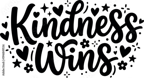 Hand lettering vector art kindness wins positive message with decorative hearts stars and flowers in black and white design