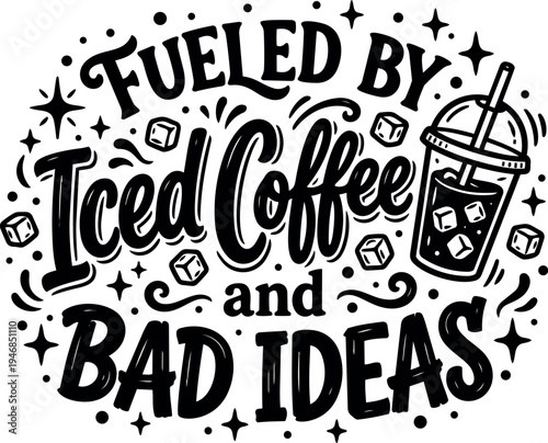 Hand lettering typography fueled by iced coffee and bad ideas with decorative stars and ice cubes vector art