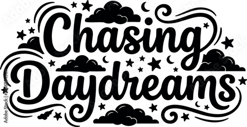 Black and white bold script lettering of chasing daydreams with decorative clouds stars and swirls vector art design