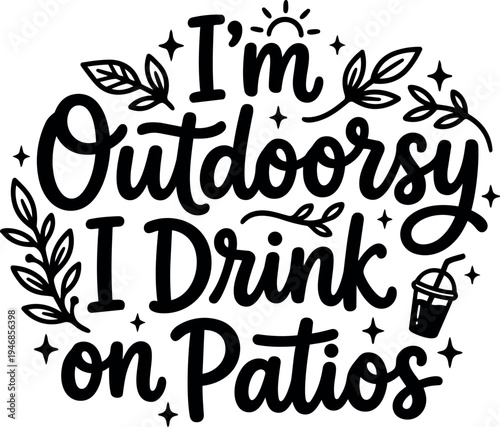 Hand lettering phrase i am outdoorsy i drink on patios with leaves stars and cold drink cup vector art illustration