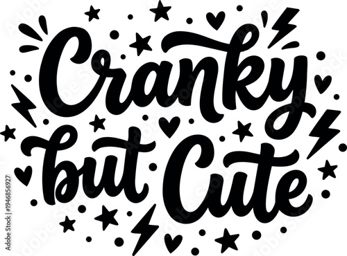 Hand lettering design with cranky but cute phrase surrounded by stars hearts and lightning bolt icons in black and white vector art