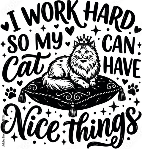 Black and white vector art of fluffy cat wearing crown sitting on ornate cushion with cute lettering about working hard for cat nice things
