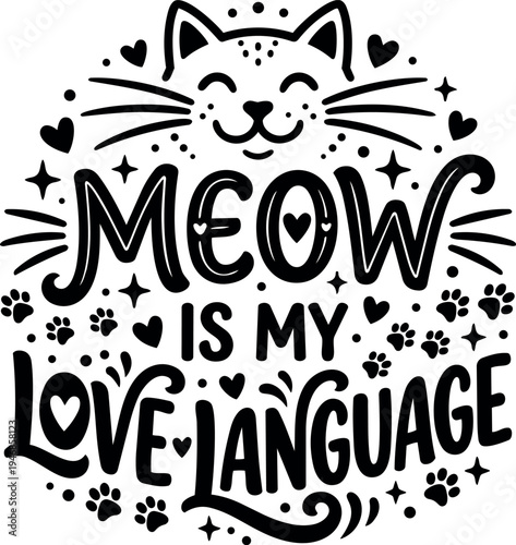 Playful black and white hand lettering meow is my love language with smiling cat face and heart paw prints