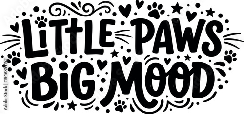 Hand lettering phrase little paws big mood with decorative hearts stars and paw prints in vector art style