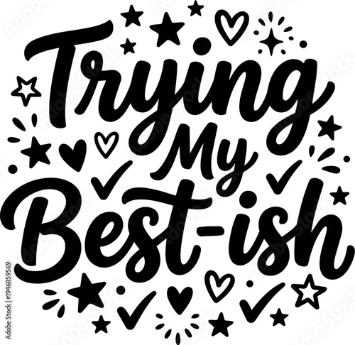 Hand lettering typography design saying trying my best ish with stars hearts and check marks around text