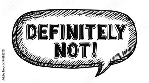A bold, black and white hand-drawn speech bubble graphic with "DEFINITELY NOT!" text, conveying strong refusal. Ideal for web, social media, and presentations.