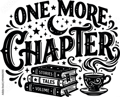 Black and white vintage style hand drawn lettering one more chapter with steaming coffee cup stacked books and stars