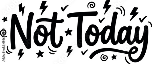 Hand lettering calligraphy phrase not today with decorative stars lightning bolts and swirls black and white vector art design simple motivational word art composition