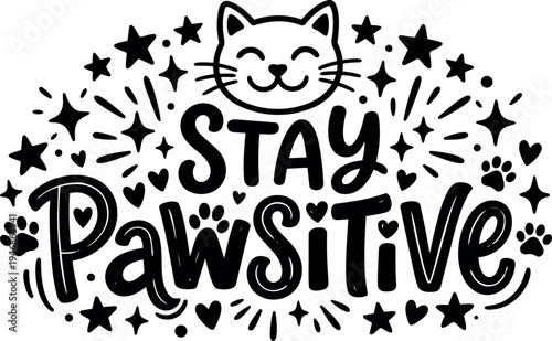 Hand drawn black and white stay pawsitive lettering with smiling cat face and paw prints surrounding stars and hearts decorative vector art