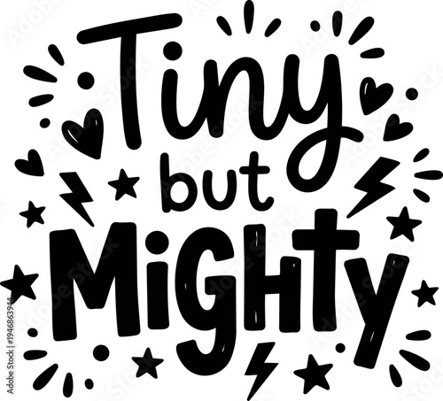 Hand lettering tiny but mighty phrase with decorative stars hearts and lightning bolts graphic design inspiration black on white background bold text illustration