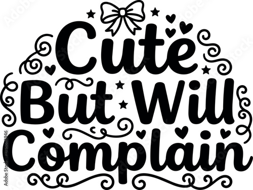 Hand lettering cute but will complain phrase decorative bow hearts stars and swirls black and white vector art