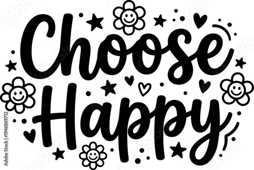 Hand lettering choose happy phrase with smiling flowers hearts and stars decorative elements black and white vector art