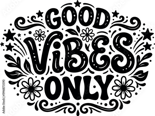 Hand lettering typography with decorative floral and star elements spelling good vibes only in black and white vector art style
