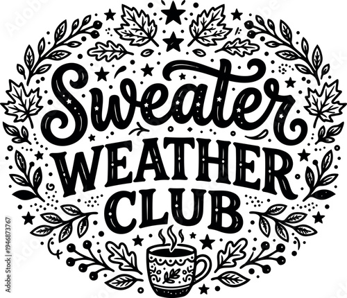 Black and white hand drawn lettering sweater weather club surrounded by leaves stars and decorative elements with hot drink cup illustration