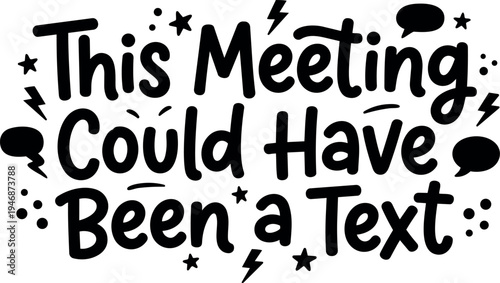 Hand drawn black lettering quote this meeting could have been a text with speech bubbles stars and lightning vector art for social media motivation
