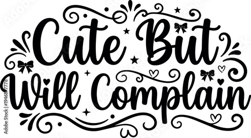 Hand lettering whimsical doodle quote cute but will complain surrounded by decorative swirls bows and hearts vector art black and white style design