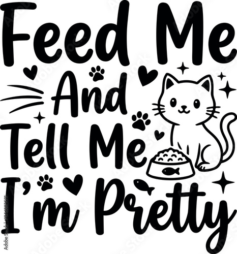 Cute black and white vector art of a smiling cat with food bowl and feed me and tell me im pretty text design