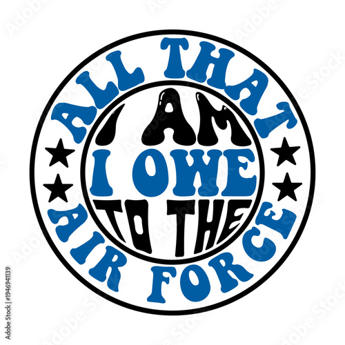 all that i am i owe to the air force SVG
