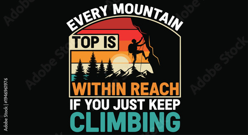 Vintage mountain climbing adventure design, motivational hiking quote illustration, outdoor explorer graphic for t shirt, camping trekking lifestyle artwork