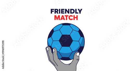Friendly Match Soccer Illustration: Hand Holding a Blue Football with Text Overlay for Sports Theme