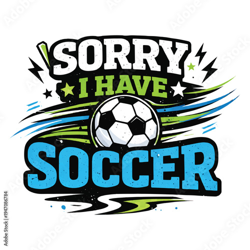 Wallpaper Mural Sorry I Have Soccer – Funny Soccer Lover Quote Typography T-shirt Design Torontodigital.ca