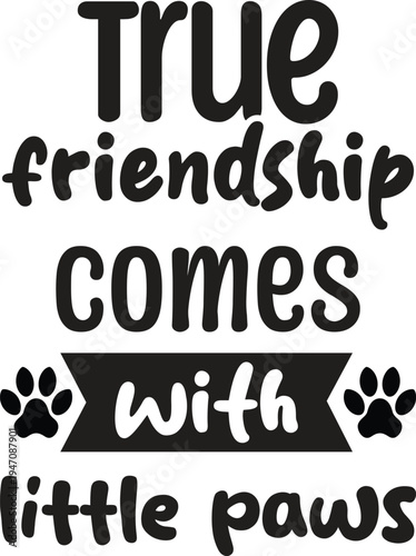 True friendship comes with little paws dog quote