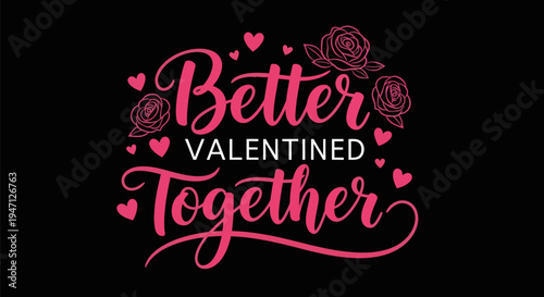 Valentines day greeting better together
