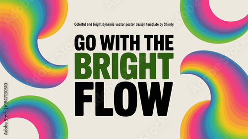 A vibrant poster displays the phrase go with the bright flow surrounded by colorful swirling rainbow like vector shapes high quality professional detailed modern elegant stylish