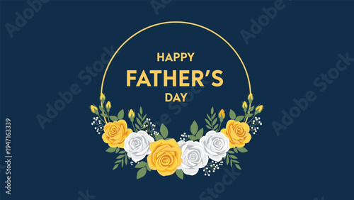 Elegant Happy Father's Day card features a gold circular frame decorated with yellow and white roses on a dark blue background.