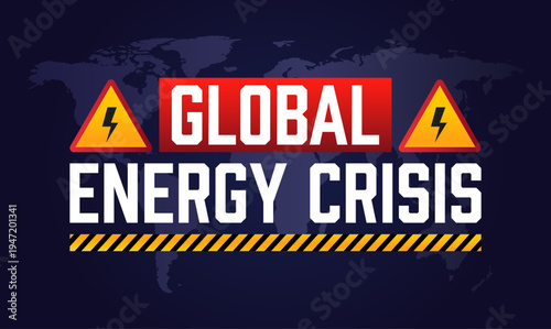 Global energy crisis. Warning sign with world map background and text.