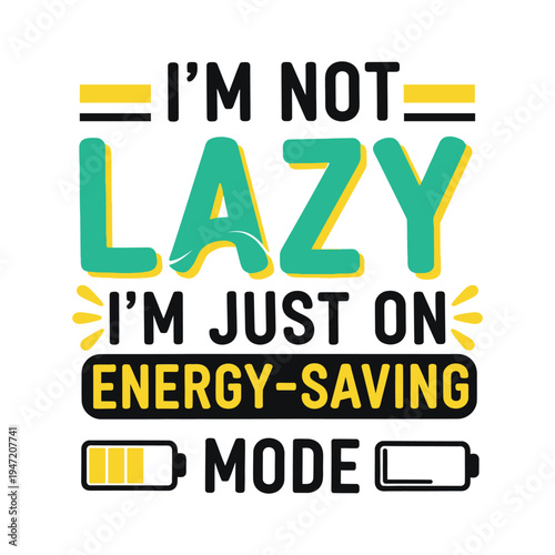 I'm not lazy i'm on energy saving mode funny quote typography with low battery with t shirt design
