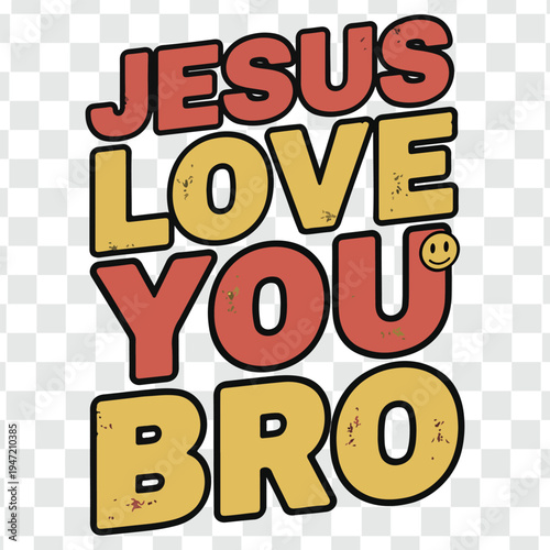 Jesus Love You Bro