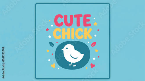 Adorable Cute Chick Illustration with "CUTE CHICK" Text, Festive Stars and Hearts, Perfect for Spring and Easter Marketing Campaigns, Children's Designs, and Greeting Cards