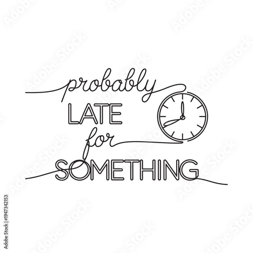 A whimsical line drawing conveys being late with text and a clock