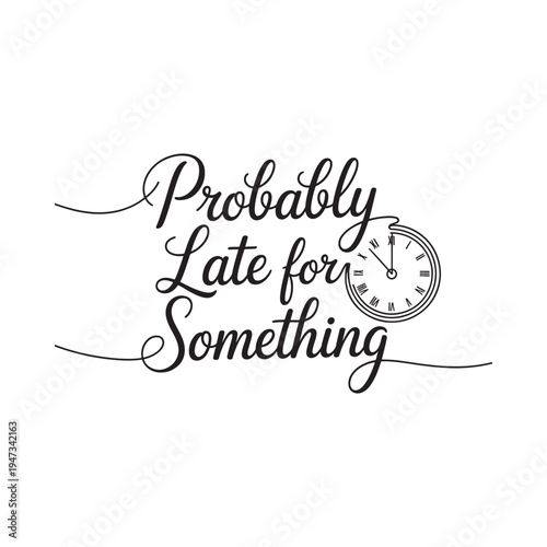 Probably late for something decorative typography with a clock illustration