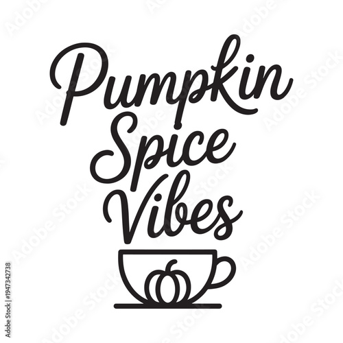 Pumpkin spice vibes lettering with a steaming cup illustration