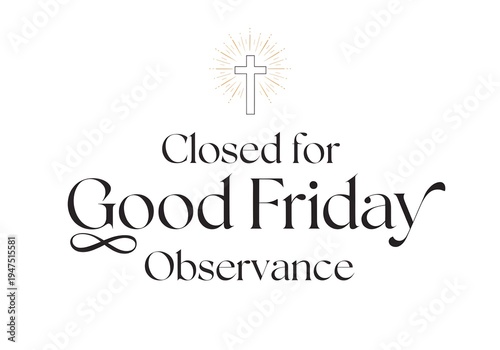 Closed for Good Friday observance Good Friday Closing Announcement - Business Closed Notice Background