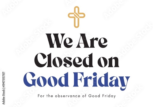 Good Friday holiday closure notice with cross and text for observance of Good Friday Closing Announcement - Business Closed Notice Background