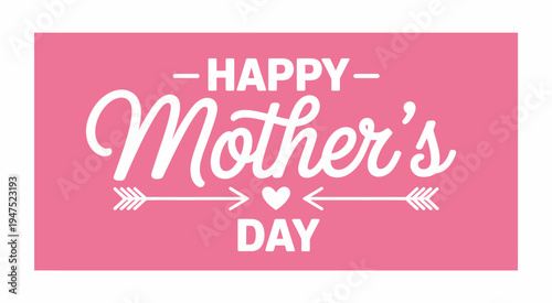 Pink background with white Happy Mothers Day text and arrow heart