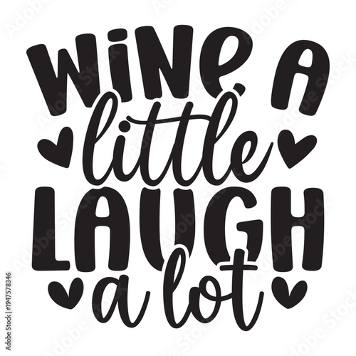 Wine a Little Laugh a Lot