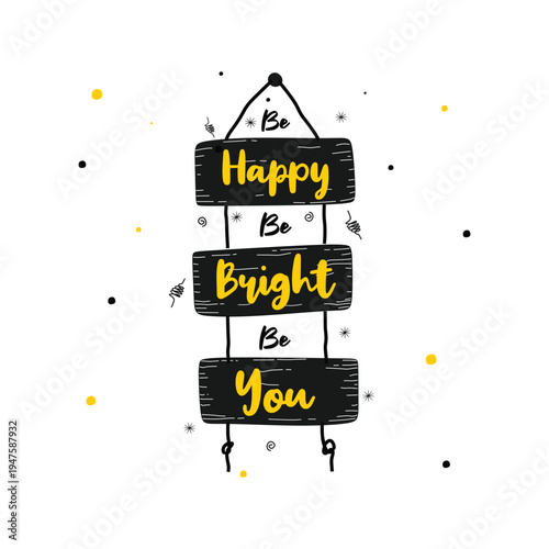 Quote on hanging signboard be happy be bright be you
