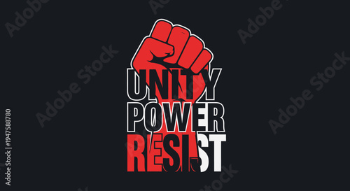 A symbolic raised fist with the words Unity Power Resist.