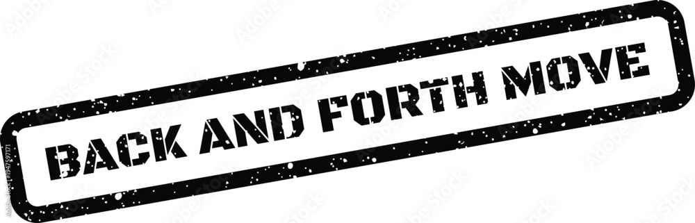Fototapeta premium Grungy rubber stamp illustration featuring the phrase BACK AND FORTH MOVE with a speckled, worn finish