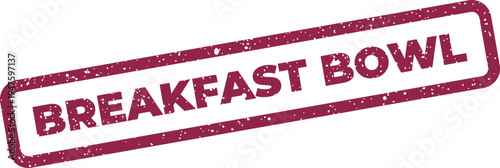 Grungy rubber stamp illustration displaying the phrase BREAKFAST BOWL, perfect for food packaging or recipe graphics