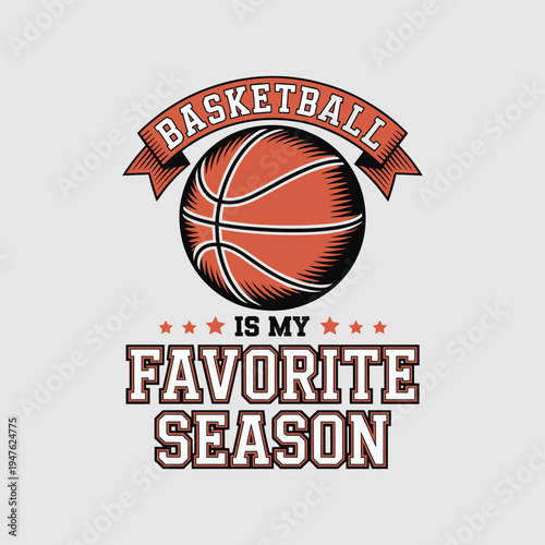 Basketball Is My Favorite Season Typography with Ball Illustration Sports Design